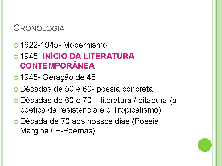 CRONOLOGIA 1922 -1945 - Modernismo 1945 - INÍCIO DA LITERATURA CONTEMPOR NEA 1945 -