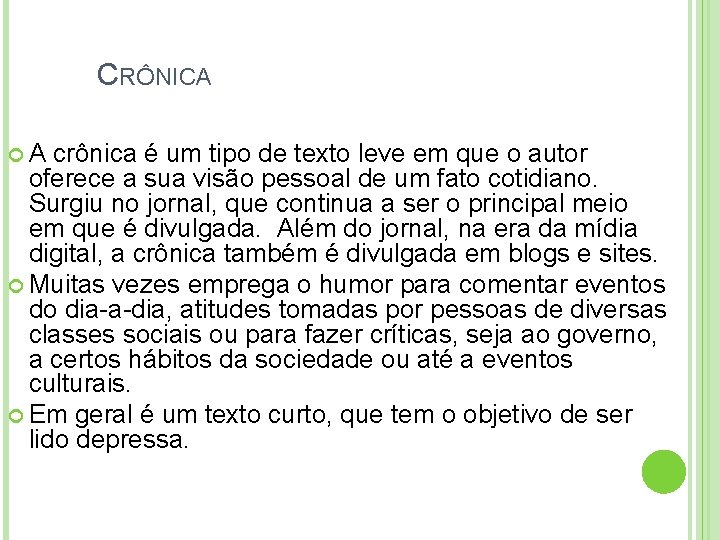 CRÔNICA A crônica é um tipo de texto leve em que o autor oferece