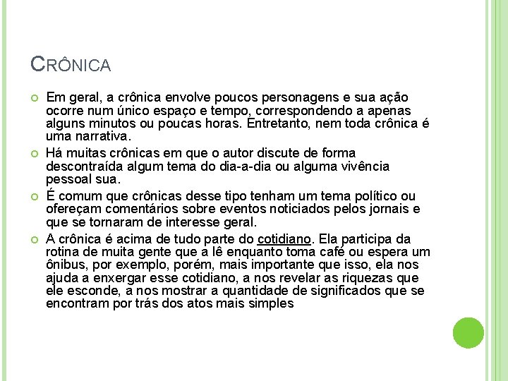 CRÔNICA Em geral, a crônica envolve poucos personagens e sua ação ocorre num único