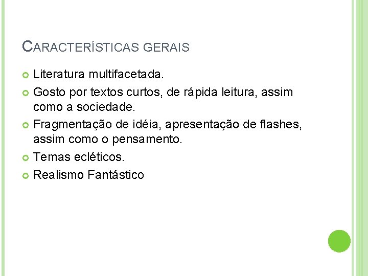 CARACTERÍSTICAS GERAIS Literatura multifacetada. Gosto por textos curtos, de rápida leitura, assim como a