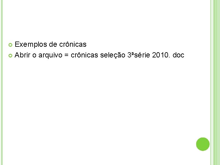 Exemplos de crônicas Abrir o arquivo = crônicas seleção 3ªsérie 2010. doc 