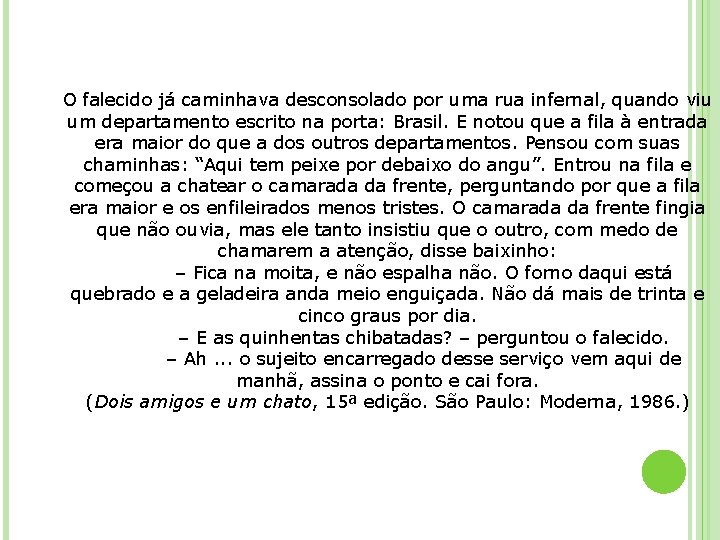 O falecido já caminhava desconsolado por uma rua infernal, quando viu um departamento escrito