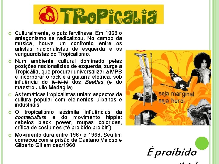  Culturalmente, o país fervilhava. Em 1968 o antagonismo se radicalizou. No campo da