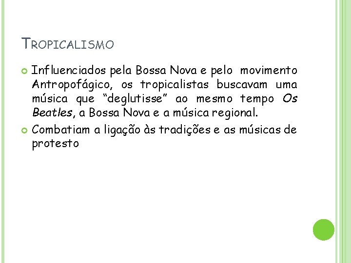 TROPICALISMO Influenciados pela Bossa Nova e pelo movimento Antropofágico, os tropicalistas buscavam uma música