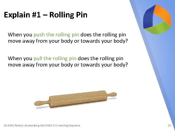 Explain #1 – Rolling Pin When you push the rolling pin does the rolling