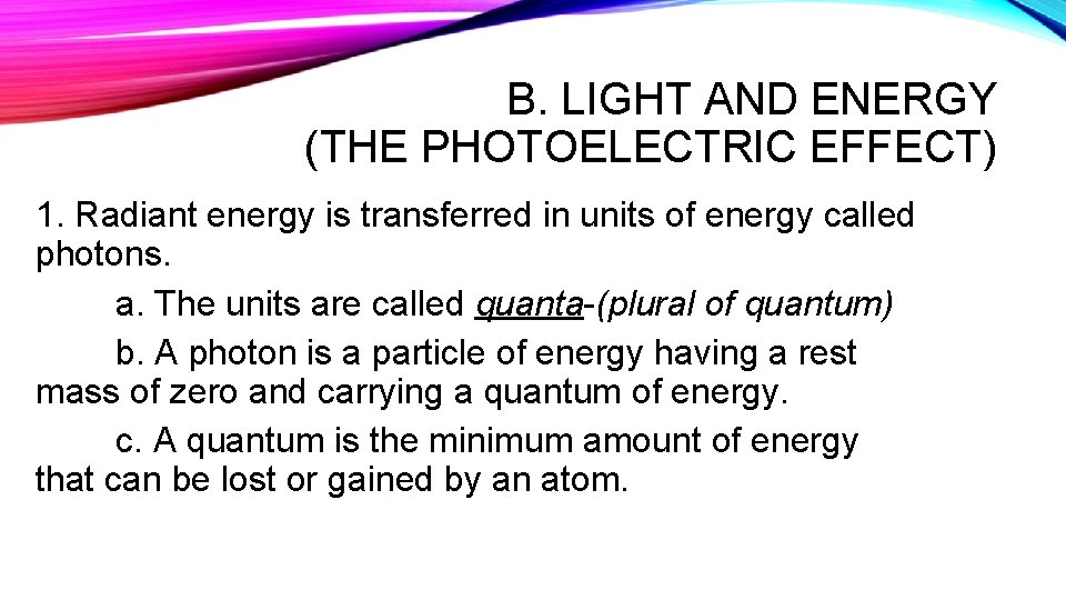 B. LIGHT AND ENERGY (THE PHOTOELECTRIC EFFECT) 1. Radiant energy is transferred in units