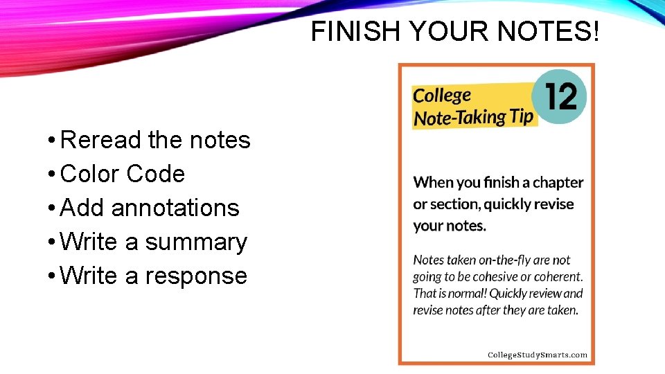FINISH YOUR NOTES! • Reread the notes • Color Code • Add annotations •