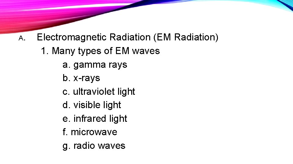 A. Electromagnetic Radiation (EM Radiation) 1. Many types of EM waves a. gamma rays