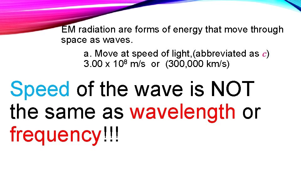 EM radiation are forms of energy that move through space as waves. a. Move