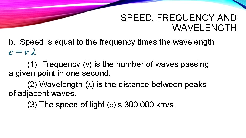 SPEED, FREQUENCY AND WAVELENGTH b. Speed is equal to the frequency times the wavelength