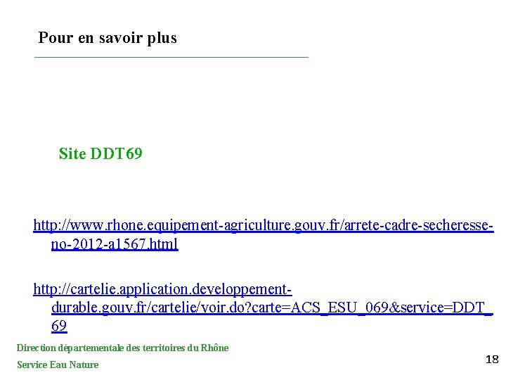 Pour en savoir plus Site DDT 69 http: //www. rhone. equipement-agriculture. gouv. fr/arrete-cadre-secheresseno-2012 -a