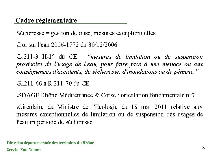 Cadre réglementaire Sécheresse = gestion de crise, mesures exceptionnelles Loi sur l'eau 2006 -1772