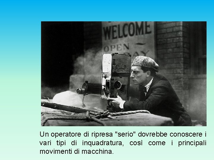 Un operatore di ripresa "serio" dovrebbe conoscere i vari tipi di inquadratura, così come