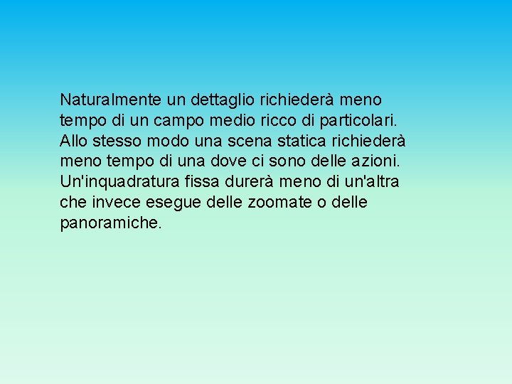 Naturalmente un dettaglio richiederà meno tempo di un campo medio ricco di particolari. Allo