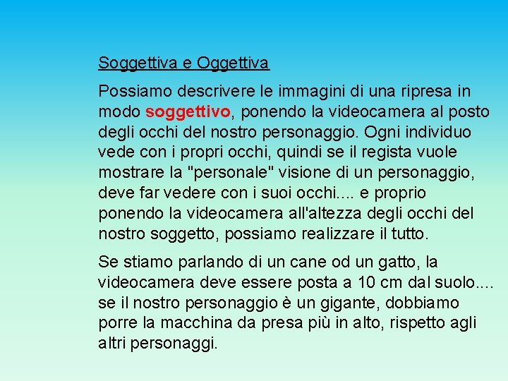 Soggettiva e Oggettiva Possiamo descrivere le immagini di una ripresa in modo soggettivo, ponendo