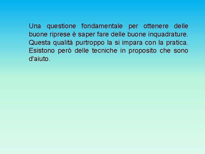 Una questione fondamentale per ottenere delle buone riprese è saper fare delle buone inquadrature.