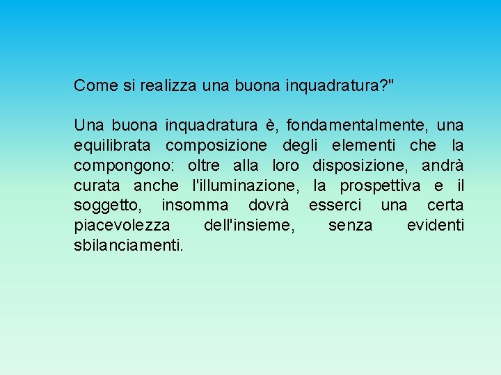 Come si realizza una buona inquadratura? " Una buona inquadratura è, fondamentalmente, una equilibrata