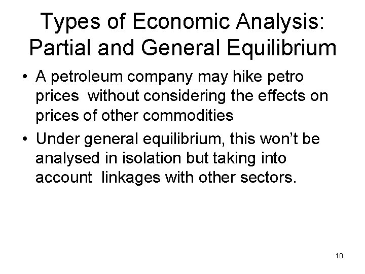Types of Economic Analysis: Partial and General Equilibrium • A petroleum company may hike