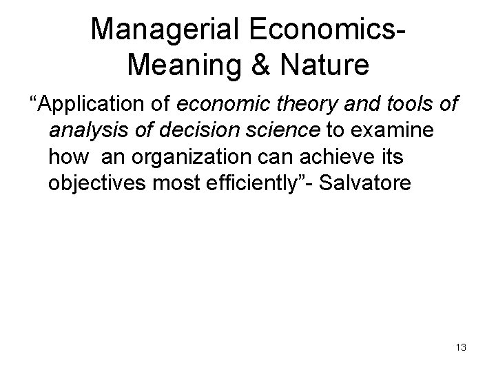 Managerial Economics. Meaning & Nature “Application of economic theory and tools of analysis of