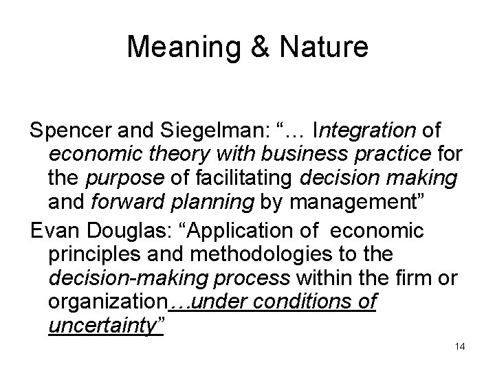 Meaning & Nature Spencer and Siegelman: “… Integration of economic theory with business practice