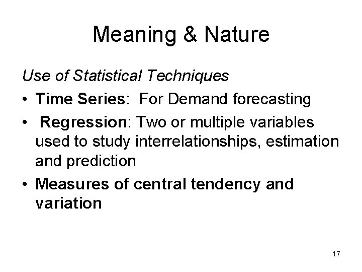 Meaning & Nature Use of Statistical Techniques • Time Series: For Demand forecasting •