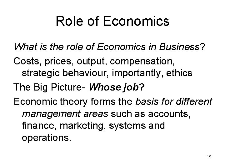 Role of Economics What is the role of Economics in Business? Costs, prices, output,