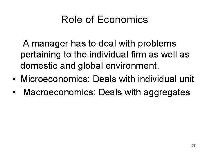 Role of Economics A manager has to deal with problems pertaining to the individual