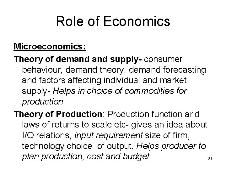 Role of Economics Microeconomics: Theory of demand supply- consumer behaviour, demand theory, demand forecasting