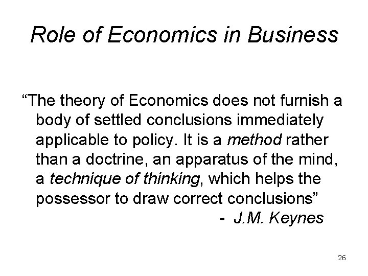 Role of Economics in Business “The theory of Economics does not furnish a body