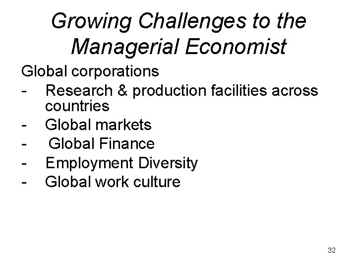 Growing Challenges to the Managerial Economist Global corporations - Research & production facilities across