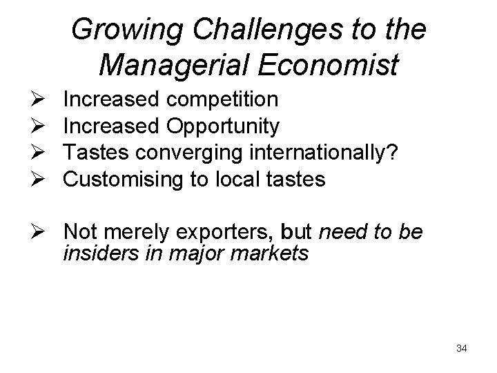 Growing Challenges to the Managerial Economist Ø Ø Increased competition Increased Opportunity Tastes converging