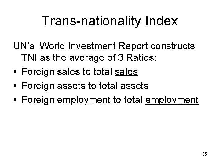 Trans-nationality Index UN’s World Investment Report constructs TNI as the average of 3 Ratios: