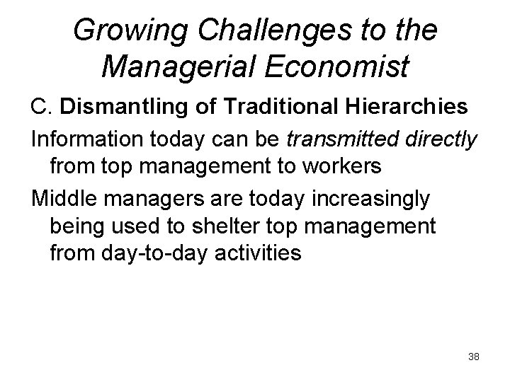 Growing Challenges to the Managerial Economist C. Dismantling of Traditional Hierarchies Information today can