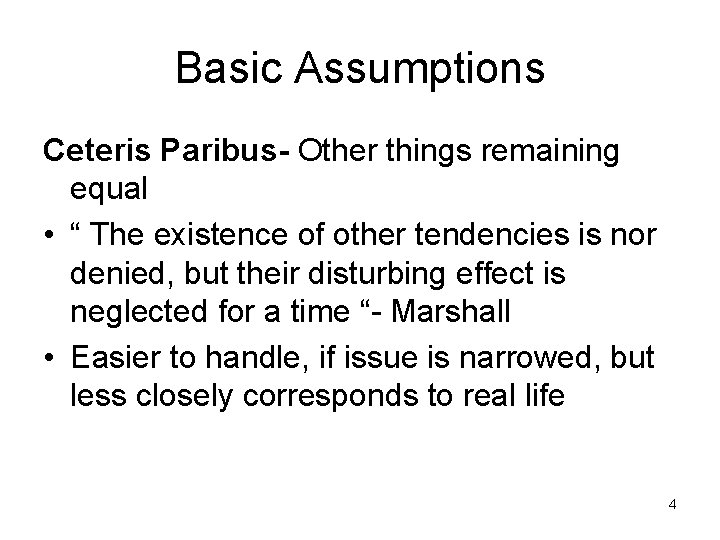 Basic Assumptions Ceteris Paribus- Other things remaining equal • “ The existence of other