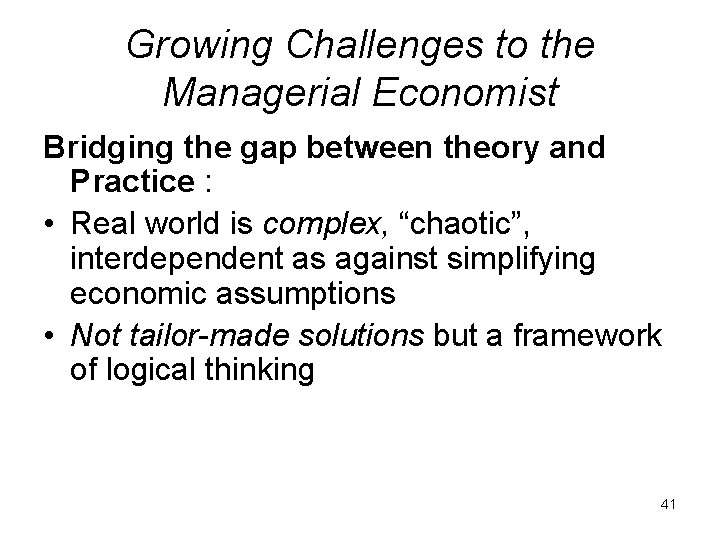 Growing Challenges to the Managerial Economist Bridging the gap between theory and Practice :