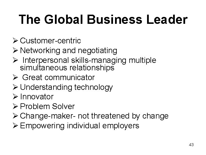 The Global Business Leader Ø Customer-centric Ø Networking and negotiating Ø Interpersonal skills-managing multiple