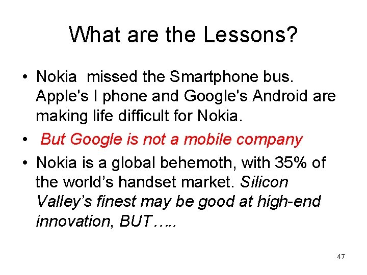 What are the Lessons? • Nokia missed the Smartphone bus. Apple's I phone and