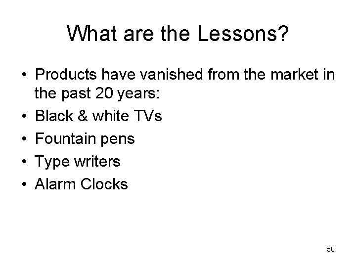 What are the Lessons? • Products have vanished from the market in the past