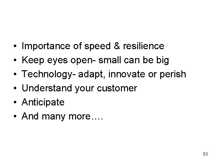  • • • Importance of speed & resilience Keep eyes open- small can