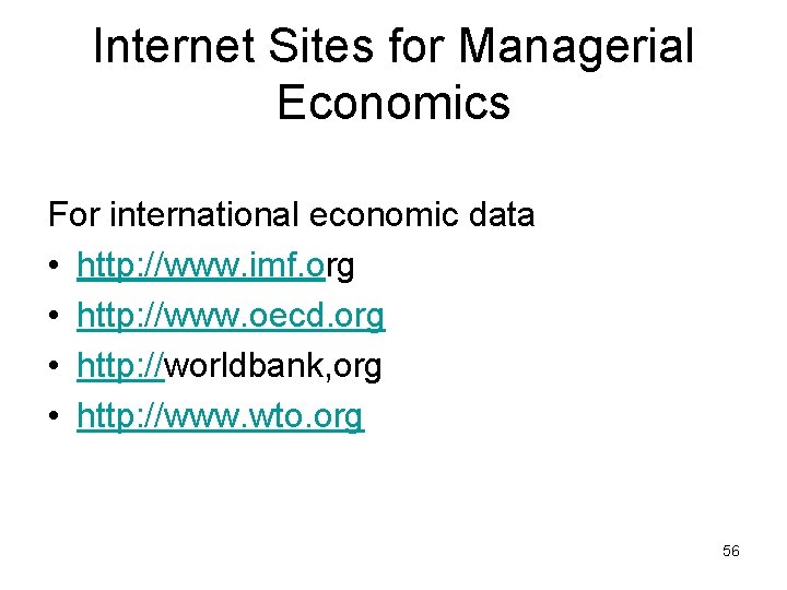 Internet Sites for Managerial Economics For international economic data • http: //www. imf. org