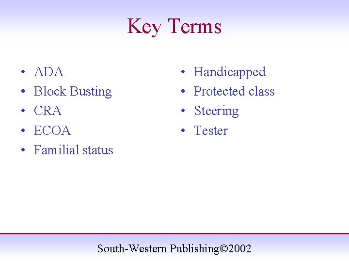 Key Terms • • • ADA Block Busting CRA ECOA Familial status • •