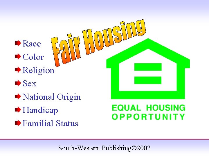 Race Color Religion Sex National Origin Handicap Familial Status South-Western Publishing© 2002 