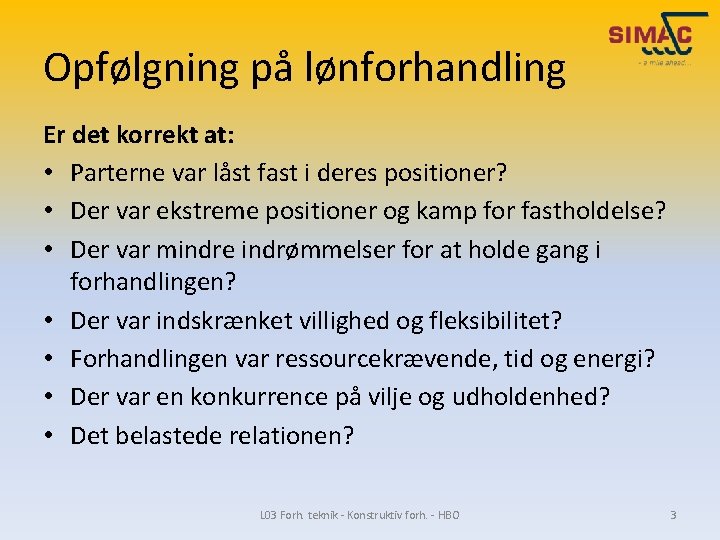 Opfølgning på lønforhandling Er det korrekt at: • Parterne var låst fast i deres