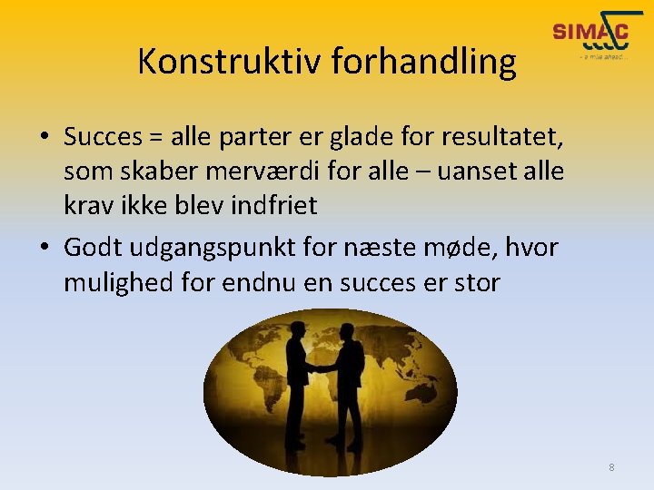 Konstruktiv forhandling • Succes = alle parter er glade for resultatet, som skaber merværdi