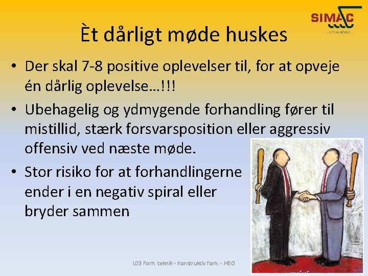 Èt dårligt møde huskes • Der skal 7 -8 positive oplevelser til, for at