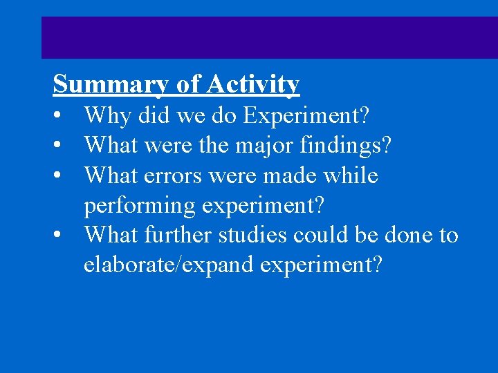 Summary of Activity • Why did we do Experiment? • What were the major