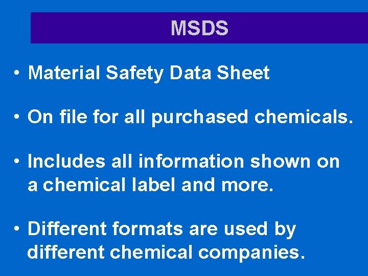 MSDS • Material Safety Data Sheet • On file for all purchased chemicals. •