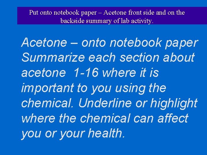 Put onto notebook paper – Acetone front side and on the backside summary of