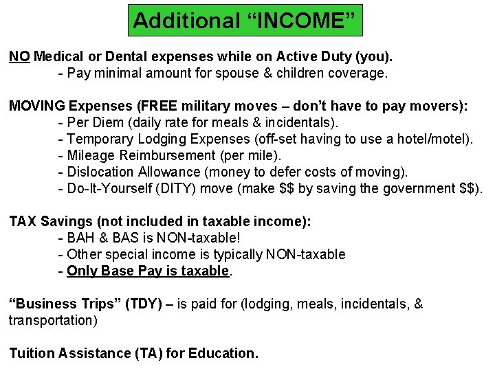 Additional “INCOME” NO Medical or Dental expenses while on Active Duty (you). - Pay