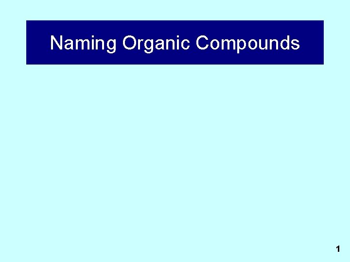 Naming Organic Compounds 1 